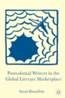 Image for Postcolonial Writers in the Global Literary Marketplace
