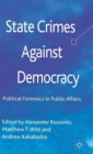Image for State crimes against democracy  : political forensics in public affairs