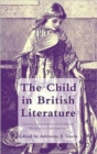 Image for The child in British literature  : literary constructions of childhood, medieval to contemporary