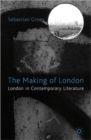 Image for The making of London  : London&#39;s textual lives from Thatcher to New Labour