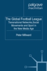 Image for The global football league: transnational networks, social movements and sport in the new media age