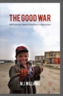 Image for The good war: NATO and the liberal conscience in Afghanistan