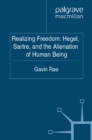 Image for Realizing freedom: Hegel, Sartre, and the alienation of human being