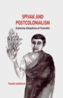 Image for Spivak and postcolonialism: exploring allegations of textuality