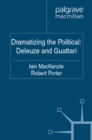 Image for Dramatizing the political: Deleuze and Guattari