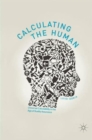 Image for Calculating the human  : universal calculability in the age of quality assurance