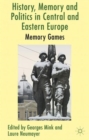 Image for History, memory and politics in Central and Eastern Europe  : memory games