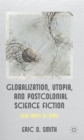 Image for Globalization, utopia and postcolonial science fiction  : new maps of hope