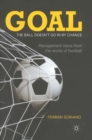 Image for Goal: the ball doesn&#39;t go in by chance : management ideas from the world of football
