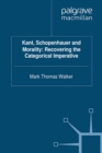 Image for Kant, Schopenhauer and morality: recovering the categorical imperative