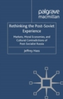 Image for Rethinking the post-Soviet experience: markets, moral economies, and cultural contradictions of post-socialist Russia