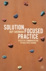 Image for Solution-focused practice  : effective communication to facilitate change