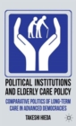 Image for Political institutions and elderly care policy  : comparative politics of long-term care in advanced democracies