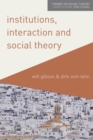 Image for Institutions, Interaction and Social Theory