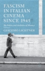 Image for Fascism in Italian cinema since 1945  : the politics and aesthetics of memory