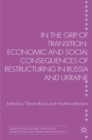 Image for In the grip of transition: economic and social consequences of restructuring in Russia and Ukraine