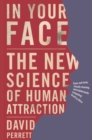 Image for In your face: the new science of human attraction