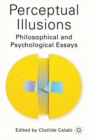 Image for Perceptual illusions: philosophical and psychological essays