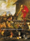 Image for The problem of animal pain  : a theodicy for all creatures great and small