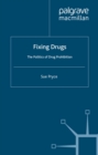 Image for Fixing drugs: the politics of drug prohibition