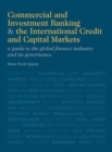 Image for Commercial and investment banking and the international credit and capital markets  : a guide to the global finance industry and its governance