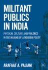 Image for Militant publics in India: physical culture and violence in the making of a modern polity