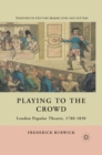 Image for Playing to the crowd: London popular theater, 1780-1830
