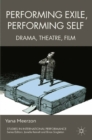 Image for Performing exile, performing self: drama, theatre, film
