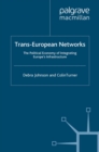 Image for Trans-European networks: the political economy of integrating Europe&#39;s infrastructure