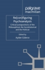 Image for Re(con)figuring psychoanalysis: critical juxtapositions of the philosophical, the sociohistorical and the political