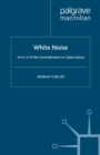 Image for White noise: an A-Z of the contradictions in cyberculture