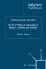Image for Nations against the state: the new politics of nationalism in Quebec, Catalonia, and Scotland