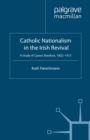 Image for Catholic nationalism in the Irish revival: a study of Canon Sheehan, 1852-1913
