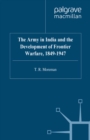 Image for The army in India and the development of frontier warfare 1849-1947.