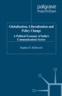 Image for Globalization, liberalization and policy change: a political economy of India&#39;s communications sector.