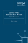 Image for Dennis Potter: between two worlds : a critical reassessment
