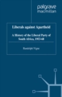 Image for Liberals against apartheid: a history of the Liberal Party of South Africa, 1953-68.