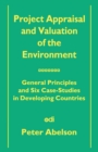 Image for Project appraisal and valuation of the environment: general principles and six case-studies in developing countries