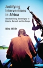 Image for Justifying interventions in Africa: (de)stabilizing sovereignty in Liberia, Burundi and the Congo