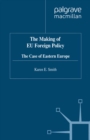Image for The making of EU foreign policy: the case of Eastern Europe, 1988-95.
