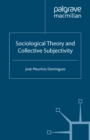 Image for Sociological theory and collective subjectivity