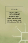 Image for South Africa, the colonial powers and &#39;African defence&#39;: the rise and fall of the white entente, 1948-60