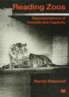 Image for Reading zoos: representations of animals and captivity.