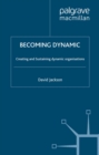 Image for Becoming dynamic: creating and sustaining dynamic organisations