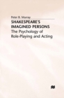 Image for Shakespeare&#39;s imagined persons: the psychology of role-playing and acting
