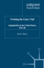 Image for Twisting the lion&#39;s tail: Anglophobia in the United States, 1921-48