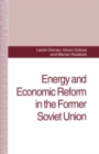 Image for Energy and economic reform in the former Soviet Union: implications for production, consumption and exports, and for the international energy markets