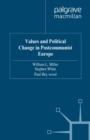 Image for Values and Political Change in Postcommunist Europe