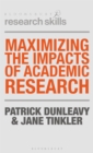 Image for Maximizing the Impacts of Academic Research: How to Grow the Recognition, Influence, Practical Application and Public Understanding of Science and Scholarship