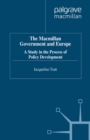 Image for The Macmillan government and Europe: a study in the process of policy development